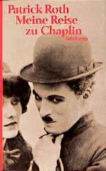 Patrick Roth: Meine Reise zu Chaplin. [N