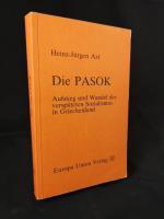 Die Pasok. Aufstieg und Wandel des verspäteten Sozialismus in Griechenland.