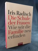 Iris Radisch: Die Schule der Frauen Wie 