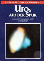 Ufos auf der Spur : Wahrheit, Schwindel oder Einbildung?. Unerklärliche Phänomene