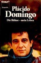 Die Bühne - mein Leben Plácido Domingo. [Aus d. Engl. von Erika Freund]