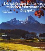 Die schönsten Höhenwege zwischen Watzmann und Zugspitze Luis Trenker ; Helmut Dumler