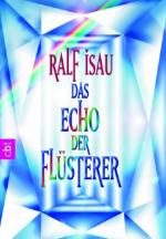 Ralf Isau: Das Echo der Flüsterer. C.-Be