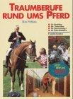 Traumberufe rund ums Pferd : für Praktiker, Theoretiker, Quereinsteiger und Individualisten. [Mit 10 Farbfotos von Sigrid Eicher ... sowie 46 Schwarzweisszeichn. von Reiner Zieger]