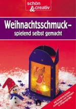 Weihnachtsschmuck : spielend selbst gemacht ; [mit Schritt-für-Schritt-Anleitungen und Vorlagen in Originalgröße]. Schön & creativ