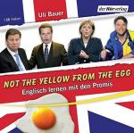 Not the yellow from the egg : Englisch lernen mit den Promis ; Feature. Uli Bauer. Manuskript und Sprecher: Uli Bauer. Regie: Eva Demmelhuber