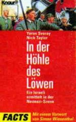 In der Höhle des Löwen : ein Israeli ermittelt in der Neonazi-Szene. Yaron Svoray ; Nick Taylor. Mit einem Vorw. von Simon Wiesenthal. Aus dem Amerikan. von Gordon H. Price / Knaur ; 80065 : Facts