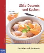 Desserts und Kuchen : [genießen und abnehmen]. Ingrid Kiefer ; Theres Rathmanner ; Michael Kunze / Schlank ohne Diät; Abnehmen mit Erfolg