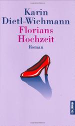 Karin Dietl-Wichmann: Florians Hochzeit 