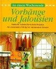 An einem Wochenende, Vorhänge und Jalousien - Einfache Schritt-für-Schritt-Projekte für maximalen Erfolg bei minimalem Einsatz
