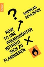 Andreas Schlieper: How to use Fremdwörte Andreas Schlieper: How to use Fremdwörte