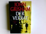 John Grisham: Der Verrat : Roman. Aus de