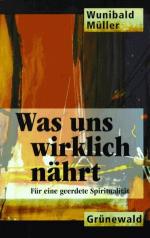 Wunibald Müller: Was uns wirklich nährt 
