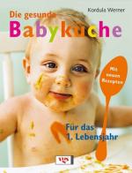 Die gesunde Babyküche : für das 1. Lebensjahr.