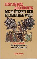 Lust an der Geschichte: Die Blütezeit der islamischen Welt : ein Lesebuch. hrsg. von Gerhard Hoffmann unter Mitw. von Holger Preissler / Piper ; Bd. 1897