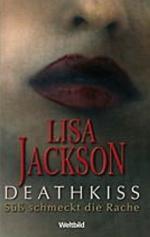 Lisa Jackson: Deathkiss : süß schmeckt d