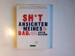 Shit - Ansichten meines Dads. Justin Halpern. Aus dem Amerikan. von Lorenz Stern