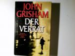 John Grisham: Der Verrat : Roman. John G
