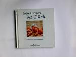 Gemeinsam ins Glück. Texte und Fotogr. v
