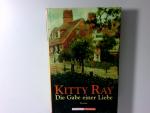 Kitty Ray: Die Gabe einer Liebe : Roman 