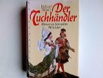Richard Dübell: Der Tuchhändler : Roman 