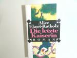 Die letzte Kaiserin : Roman Alice Ekert-Rotholz