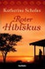 Katherine Scholes: Roter hibiskus Roman