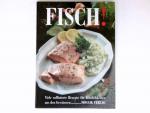 Fisch! : Viele raffinierte Rezepte für Köstlichkeiten aus den Gewässern ...