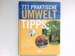 777 praktische Umwelttipps : Ihr Ratgeber für ein Leben im Einklang mit der Natur. [Übers.: Stephanie Elsen ; Angelika Joachim. Red.: Sabine Burkhardt] / Ein ADAC-Buch