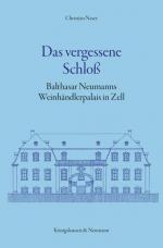 Das vergessene Schloß: Balthasar Neumanns Weinhändlerpalais in Zell Balthasar Neumanns Weinhändlerpalais in Zell