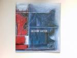 Achim Vater : Malerei 1961-1997. Signiert vom Autor.