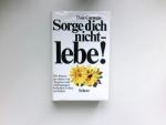 Sorge dich nicht - lebe!