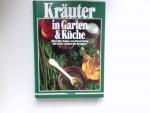 Kräuter in Garten & Küche : Alles über Anbau und Verwendung , mit vielen raffinierten Rezepten.