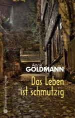 Anne Goldmann: Das Leben ist schmutzig: 