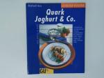 Quark, Joghurt & Co. erfrischend neu und überraschend vielseitig: unwiderstehliche Rezeptideen für Drinks, Snacks, Suppen, Aufläufe, Füllungen, Süsses ... ; jedes Rezept in Farbe