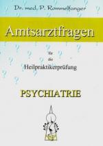 Psychiatrie (Amtsarztfragen für die Heilpraktikerprüfung) Psychiatrie