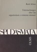 Untersuchungen über das "argumentum e consensu omnium". Spudasmata ; Bd. 28.