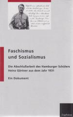 Faschismus und Sozialismus : die Abschlußarbeit des Hamburger Schülers Heinz Gärtner aus dem Jahr 1931 : ein Dokument. herausgegeben von der Froschungsstelle für Zeitgeschichte in Hamburg und des Vereins "Gegen Vergessen - Für Demokratie" e.V. / Veröffentlichung der Forschungsstelle für Zeitgeschichte in Hamburg und des Vereins "Gegen Vergessen - Für Demokratie" e.V.