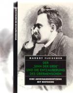 Der "Sinn der Erde" und die Entzauberung des Übermenschen : eine Auseinandersetzung mit Nietzsche. Von Margot Fleischer.