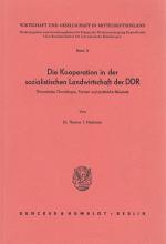 Die Kooperation in der sozialistischen Landwirtschaft der DDR. Theoretische Grundlagen, Formen und praktische Beispiele. / Wirtschaft und Gesellschaft in Mitteldeutschland, Hrsg. v. Forschungsbeirat für Fragen der Wiedervereinigung Deutschlands bis Bundesminister für innerdeutsche Beziehungen, Band 8.