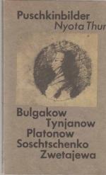 Puschkinbilder. Bulgakow. Tynjanow. Platonow. Schoschtschenko. Zwetajewa.