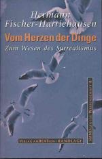 Vom Herzen der Dinge : zum Wesen des Surrealismus. Randlägige Wissenschaft Bd. 8.