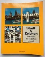 Stadt und Zeichen. Lesarten der täglichen Umwelt.