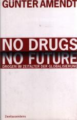 No Drugs No Future. Drogen im Zeitalter der Globalisierung.