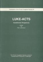 Luke acts : Scandinavian perspectives. Finnish Exegetical Society, Helsinki. Ed. by Petri Luomanen / Suomen eksegeettinen seura: Suomen Eksegeettisen Seuran julkaisuja ; 54