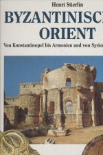 Byzantinischer Orient: Von Konstantinopel bis Armenien und von Syrien bis Äthiopien.