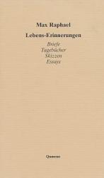 Max Raphael: Lebens-Erinnerungen. Briefe Max Raphael: Lebens-Erinnerungen. Briefe