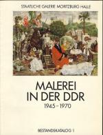 Malerei in der DDR. 1945 - 1970. Bestandskatalog 1 der Staatlichen Galerie Moritzburg. [Weitere Redaktion: Karin Volant, Eva Wipplinger, Rita Gründig]
