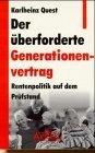 Der überforderte Generationenvertrag : Rentenpolitik auf dem Prüfstand.