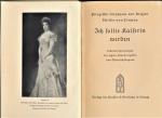 Ich sollte Kaiserin werden : Stephanie, Prinzessin von Belgien, Fürstin von Lónyay. Lebenserinnerung der letzten Kronprinzessin von Österreich-Ungarn.